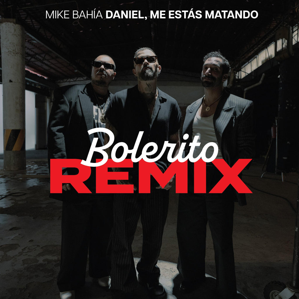 MIKE BAHÍA PRESENTA EL REMIX DE "BOLERITO" JUNTO A DANIEL, ME ESTÁS MATANDO